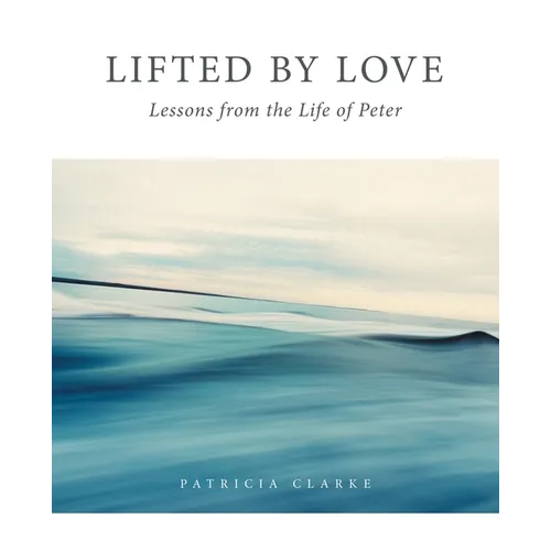 Lifted by Love: Lessons from the Life of Peter - Paperback