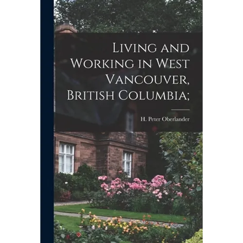 Living and Working in West Vancouver, British Columbia; - Paperback
