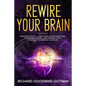 Rewire Your Brain: The Neuroplasticity - How to Declutter Your Anxious Mind, Stop Overthinking, and Control Your Thoughts to Improve Your Life! - Paperback
