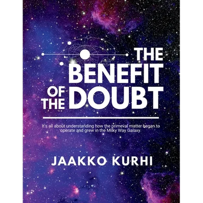 The Benefit of the Doubt: It's all about understanding how the primeval matter began to operate and grew into the Milky Way Galaxy - Paperback