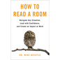 How to Read a Room: Navigate Any Situation, Lead with Confidence, and Create an Impact at Work - Hardcover