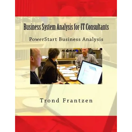 Business System Analysis for IT Consultants: PowerStart Business Analysis - Paperback