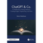 ChatGPT & Co.: A Workbook for Writing, Research, Creating Images, Programming, and More - Paperback