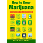 How to Grow Marijuana: Beginners to Advanced -Growing Medicinal Cannabis Indoors for Medicinal Use - Paperback