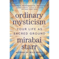 Ordinary Mysticism: Your Life as Sacred Ground - Paperback