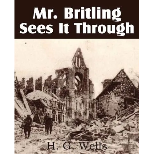Mr. Britling Sees It Through - Paperback