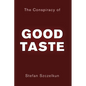 The Conspiracy of Good Taste: William Morris, Cecil Sharp and Clough Williams-Ellis and the repression of working class culture in the C20th - Paperback