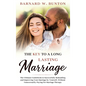 THE KEY TO A LONG LASTING MARRIAGE The Ultimate Guidebook to Successfully Rekindling and Improving Your Marriage by Yourself, Without Unnecessarily Pa - Hardcover