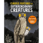 Curious Features of Extraordinary Creatures: The Amazing True Stories of the World's Weirdest Animals - Hardcover