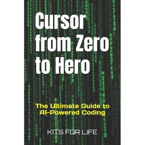 Cursor from Zero to Hero: The Ultimate Guide to AI-Powered Coding - Paperback