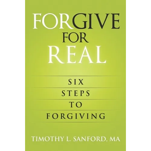 Forgive For Real: Six steps to Forgiving - Paperback