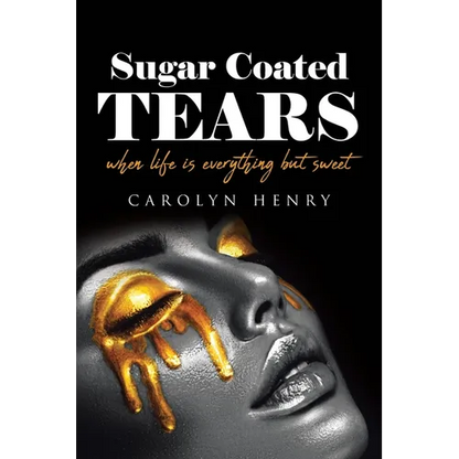 Sugar Coated Tears: When Life Is Everything but Sweet - Paperback