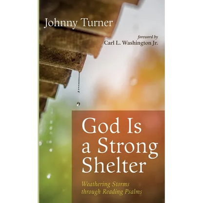 God Is a Strong Shelter: Weathering Storms Through Reading Psalms - Hardcover