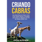 Criando cabras: Una guía esencial sobre cómo criar cabras sanas y consejos para iniciar un negocio de cría de cabras desde cero - Paperback