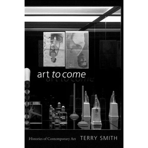 Art to Come: Histories of Contemporary Art - Paperback