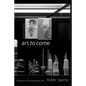 Art to Come: Histories of Contemporary Art - Paperback