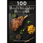 100 Bodybuilder Recipes - Paperback
