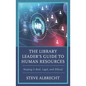 The Library Leader's Guide to Human Resources: Keeping It Real, Legal, and Ethical - Paperback