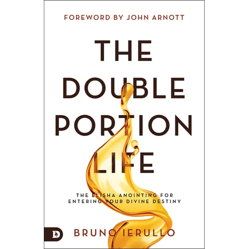 The Double Portion Life: The Elisha Anointing for Entering Your Divine Destiny - Paperback
