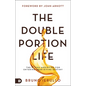 The Double Portion Life: The Elisha Anointing for Entering Your Divine Destiny - Paperback