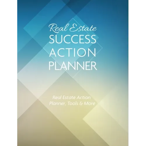 Real Estate Success Action Planner: Real Estate Action Planner, Tools & More - Hardcover