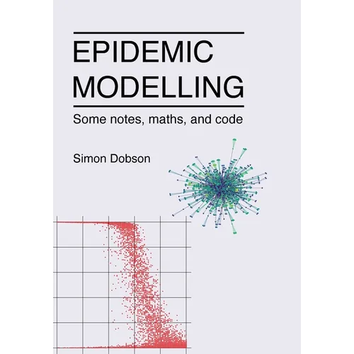 Epidemic modelling - Some notes, maths, and code - Paperback