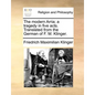 The Modern Arria; A Tragedy in Five Acts. Translated from the German of F. M. Klinger. - Paperback