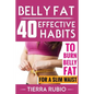 Belly Fat: 40 EFFECTIVE HABITS to BURN BELLY FAT for A SLIM WAIST (Belly Fat, Fat Burning For Women, Weight Loss, Zero Belly Diet - Paperback