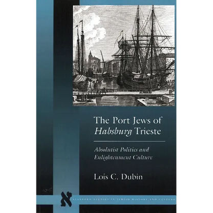The Port Jews of Habsburg Trieste: Absolutist Politics and Enlightenment Culture - Paperback