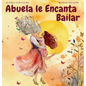 Abuela le Encanta Bailar - Hardcover