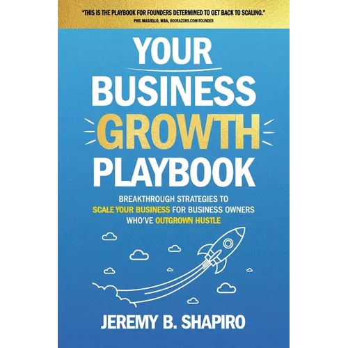 Your Business Growth Playbook: Breakthrough Strategies to Scale Your Business for Business Owners Who've Outgrown Hustle - Paperback