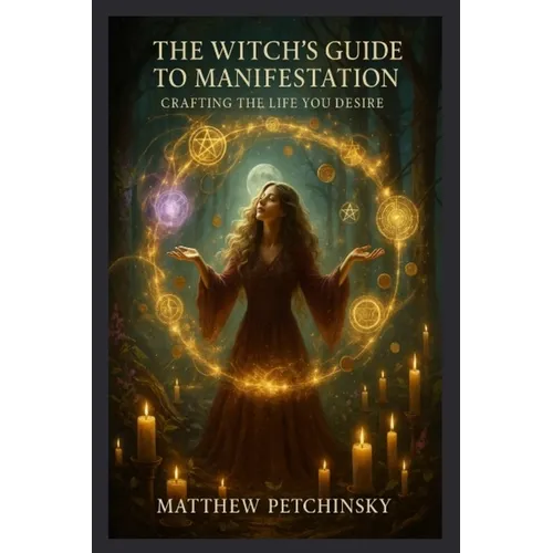 The Witch's Guide to Manifestation: Crafting the Life You Desire - Paperback