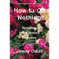 How to Do Nothing: Resisting the Attention Economy - Hardcover
