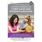 The Parent's Workbook on Cyber Slang and Internet Acronyms: What All Parents Need to Know to Understand What Is Really Being Said Online - Paperback