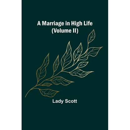 A Marriage in High Life (Volume II) - Paperback