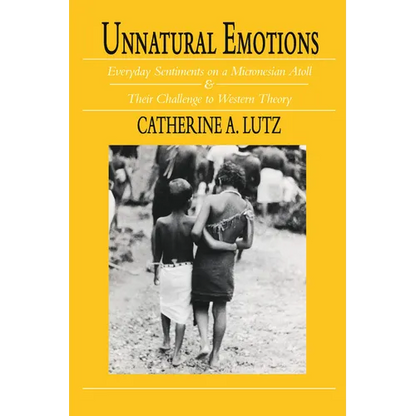 Unnatural Emotions: Everyday Sentiments on a Micronesian Atoll and Their Challenge to Western Theory - Paperback