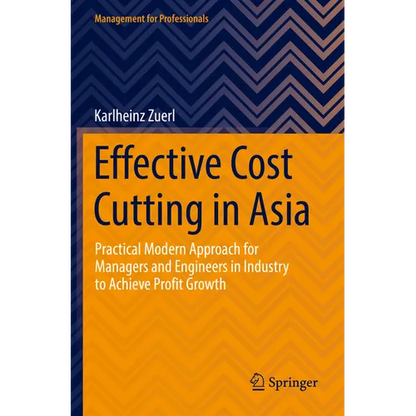Effective Cost Cutting in Asia: Practical Modern Approach for Managers and Engineers in Industry to Achieve Profit Growth - Paperback