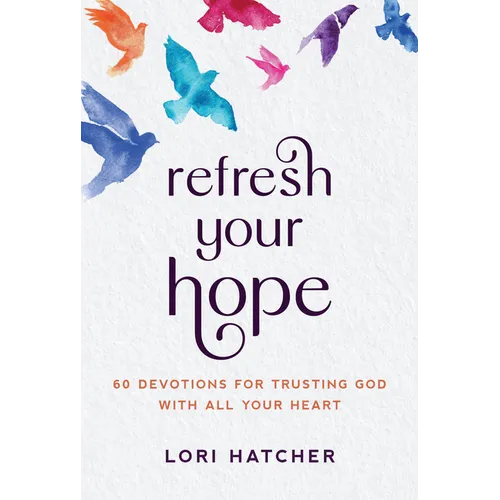 Refresh Your Hope: 60 Devotions for Trusting God with All Your Heart - Paperback