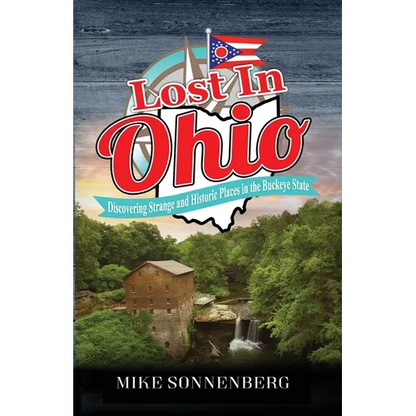 Lost In Ohio: Discovering Strange and Historic Places in the Buckeye State - Paperback