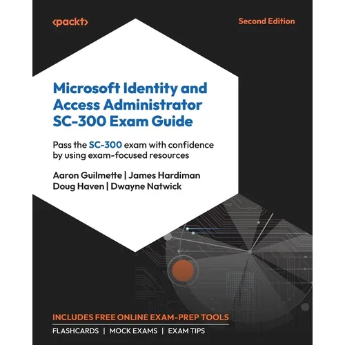 Microsoft Identity and Access Administrator SC-300 Exam Guide - Second Edition: Pass the SC-300 exam with confidence by using exam-focused resources - Paperback