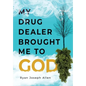 My Drug Dealer Brought Me to God - Hardcover