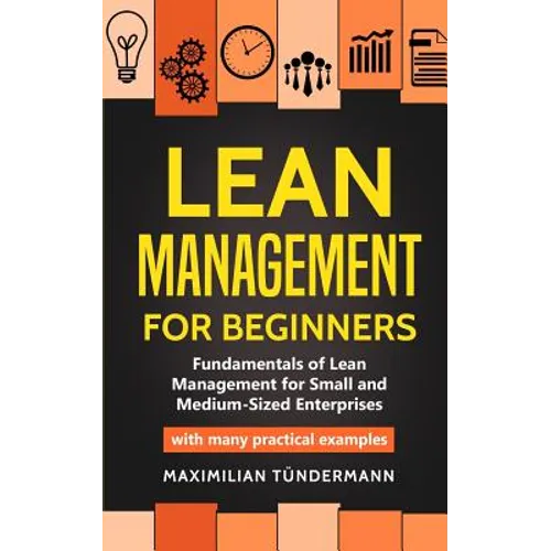 Lean Management for Beginners: Fundamentals of Lean Management for Small and Medium-Sized Enterprises - with many practical examples - Paperback