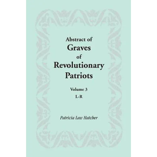 Abstract of Graves of Revolutionary Patriots: Volume 3, L-R - Paperback