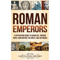 Roman Emperors: A Captivating Guide to Augustus, Tiberius, Nero, Constantine the Great, and Justinian I - Hardcover