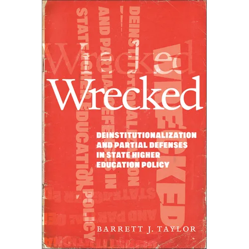 Wrecked: Deinstitutionalization and Partial Defenses in State Higher Education Policy - Paperback