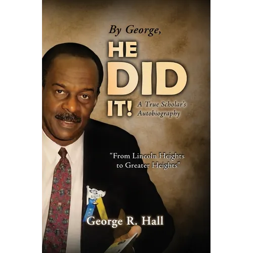 By George, He Did It!: A True Scholar's Autobiography - Paperback