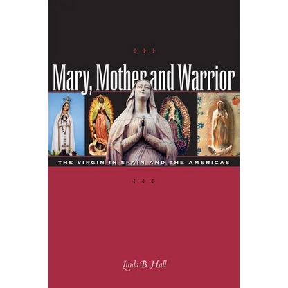 Mary, Mother and Warrior: The Virgin in Spain and the Americas - Paperback