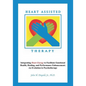 Heart Assisted Therapy: Integrating Heart Energy to Facilitate Emotional Health, Healing, and Performance Enhancement: An Evolution in Psychotherapy - Paperback