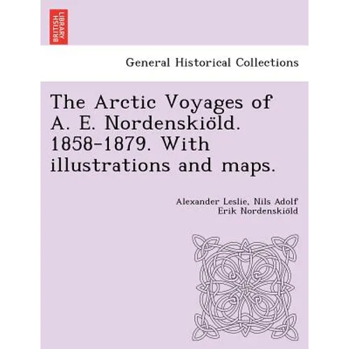 The Arctic Voyages of A. E. Nordenskiöld. 1858-1879. With illustrations and maps. - Paperback