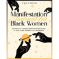 Manifestation Journal for Black Women: Powerful Law of Attraction Guided Journal and Exercises to Attract Wealth, Abundance, Love, and Happiness - Paperback